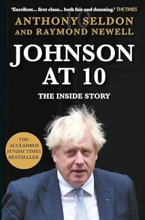 johnson at 10 the inside story 1st edition raymond newell ,anthony seldon 1838958045, 978-1838958046