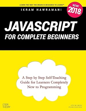javascript for complete beginners a step by step self teaching guide for learners completely new to