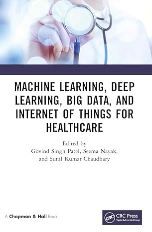 machine learning deep learning big data and internet of things for healthcare 1st edition govind singh patel