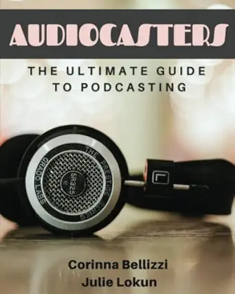 audiocasters the ultimate guide to podcasting 1st edition julie lokun ,corinna bellizzi 1736379895,