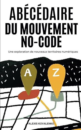 abacadaire du mouvement no code une exploration de nouveaux territoires numariques 1st edition alexis