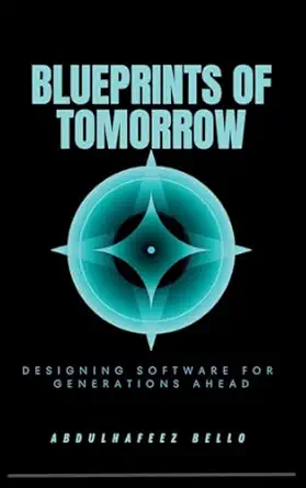 blueprints of tomorrow designing software for generations ahead 1st edition abdulhafeez bello 7291337844,