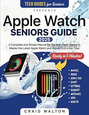 apple watch seniors guide an insanely simple guide for the non tech savvy to master the latest watch in no