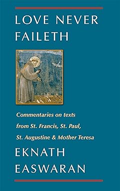love never faileth commentaries on texts from st francis st paul st augustine and mother teresa 1st edition