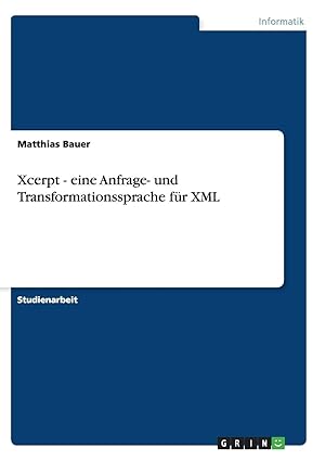 xcerpt eine anfrage und transformationssprache fa 1/4r xml 1st edition matthias bauer 3656454078,