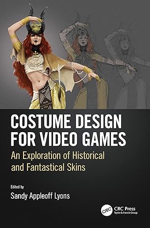 costume design for video games an exploration of historical and fantastical skins 1st edition sandy appleoff