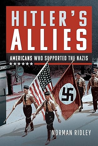 hitlers u s allies americans who supported the nazis 1st edition norman ridley 1036110958, 978-1036110956