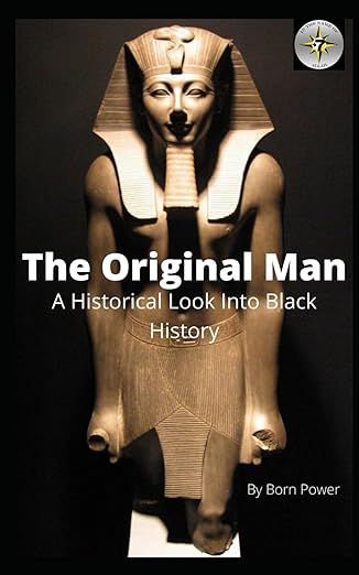 the original man a historical look into black history 1st edition born power 1982970820, 978-1982970826