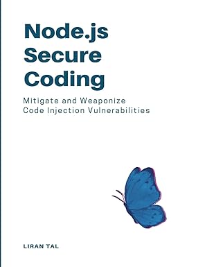 node js secure coding mitigate and weaponize code injection vulnerabilities 1st edition liran tal 144576654x,