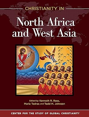 christianity in north africa and west asia 1st edition kenneth r ross ,mariz tadros ,todd m johnson