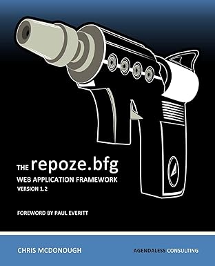 the repoze bfg web application framework version 1 2 1st edition chris mcdonough ,andrew sawyers ,ian bicking