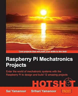 raspberry pi mechatronics projects hotshot 1st edition sai yamanoor ,srihari yamanoor 1849696225,