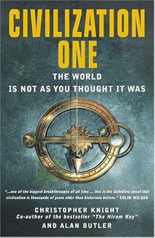 civilization one the world is not as you thought it was 1st edition christopher knight ,alan butler