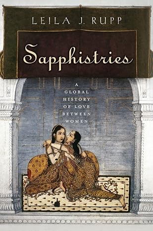 sapphistries a global history of love between women 1st edition leila j rupp 0814777260, 978-0814777268