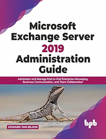 microsoft exchange server 2019 administration guide administer and manage end to end enterprise messaging