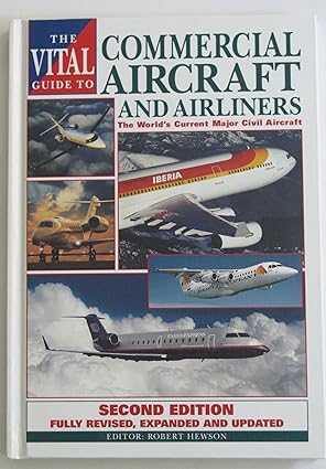 the vital guide to commercial aircraft and airliners the worlds current major civil aircraft 1st edition
