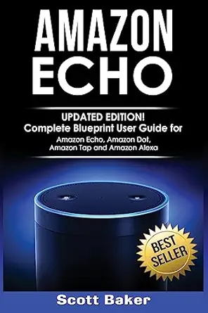 amazon echo complete blueprint user guide for amazon echo amazon dot amazon tap and amazon alexa 1st