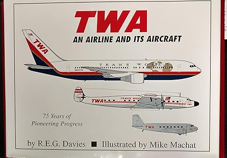twa an airline and its aircraft 1st edition r e g davies ,mike machat 188896216x, 978-1888962161