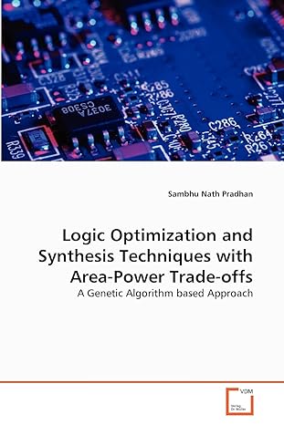 logic optimization and synthesis techniques with area power trade offs a genetic algorithm based approach 1st