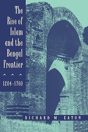 the rise of islam and the bengal frontier 1204 1760 1st edition richard m m eaton 0520205073, 978-0520205079