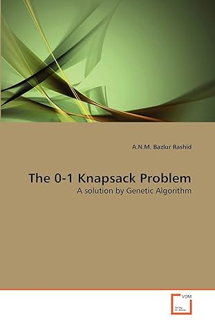 the 0 1 knapsack problem a solution by genetic algorithm 1st edition a n m bazlur rashid 3639295048,