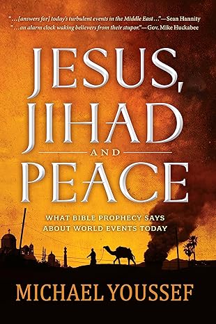 jesus jihad and peace what does bible prophecy say about world events today 1st edition michael yousseff ph d