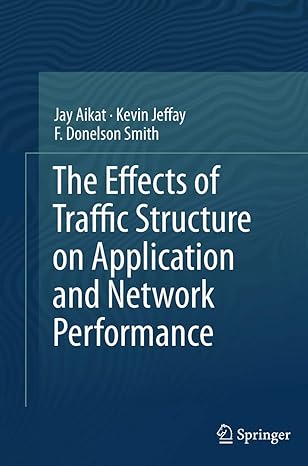 the effects of traffic structure on application and network performance 1st edition jay aikat ,kevin jeffay
