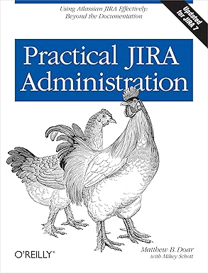 practical jira administration using jira effectively beyond the documentation 1st edition matthew b doar