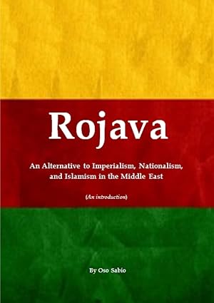 rojava an alternative to imperialism nationalism and islamism in the middle east 1st edition oso sabio