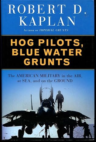hog pilots blue water grunts the american military in the air at sea and on the ground 1st edition robert d