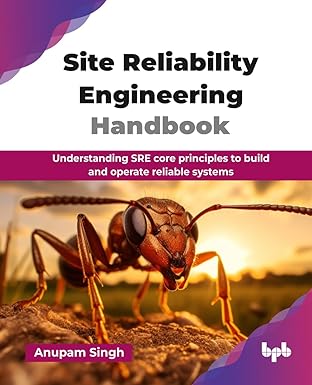 site reliability engineering handbook understanding sre core principles to build and operate reliable systems