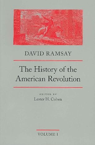 the history of the american revolution 1st edition david ramsay ,lester h cohen 0865970815, 978-0865970816