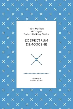 zx spectrum demoscene 1st edition piotr marecki ,yerzmyey ,robert straka 8323348626, 978-8323348627