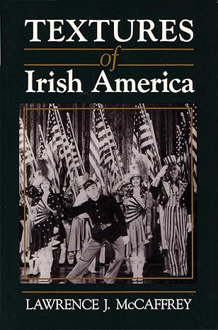 textures of irish america 1st edition lawrence mccaffrey 0815605218, 978-0815605218