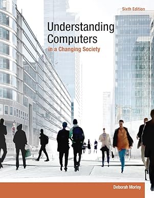 understanding computers in a changing society 1st edition deborah morley 1285767713, 978-1285767710