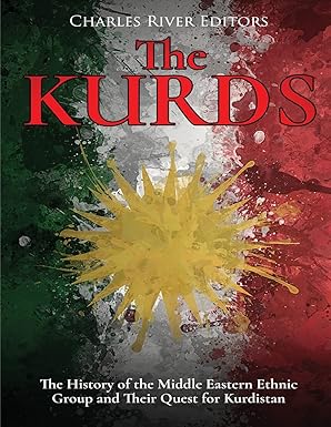 the kurds the history of the middle eastern ethnic group and their quest for kurdistan 1st edition charles