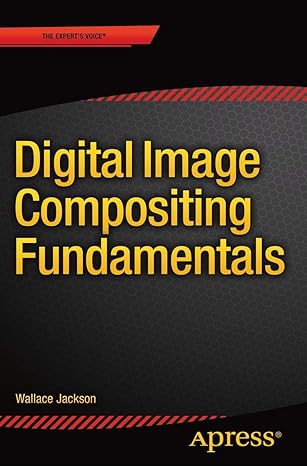 digital image compositing fundamentals 1st edition wallace jackson 1484216393, 978-1484216392