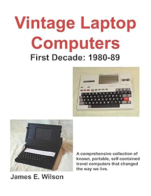 vintage laptop computers first decade 1980 89 1st edition james e wilson 1598004891, 978-1598004892