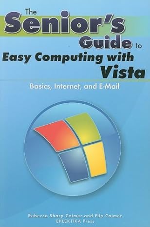 seniors guide to easy computing w/ vista 1st edition rebecca colmer ,flip colmer 0976546574, 978-0976546573