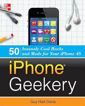 iphone geekery 50 insanely cool hacks and mods for your iphone 4s 1st edition guy hart davis 0071798668,