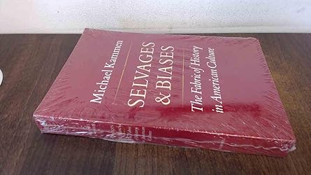 selvages and biases the fabric of history in american culture 1st edition michael g kammen 0801494044,