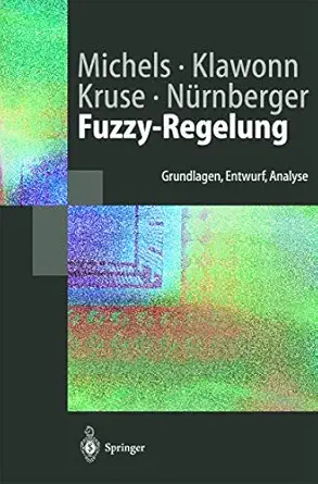 fuzzy regelung grundlagen entwurf analyse 1st edition kai michels ,frank klawonn ,rudolf kruse ,andreas na