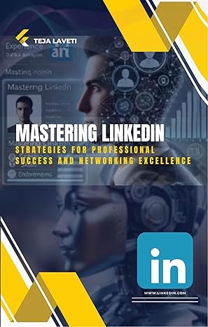 mastering linkedin strategies for professional success and networking excellence 1st edition teja laveti