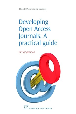 developing open access journals a practical guide 1st edition david solomon 1843343398, 978-1843343394