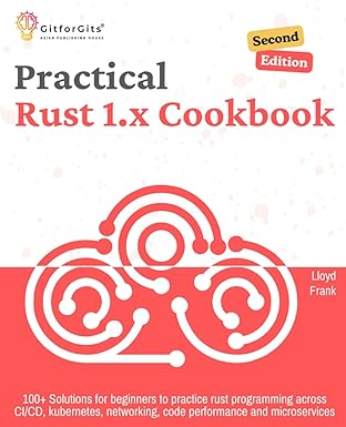 practical rust 1 x cookbook   100+ solutions for beginners to practice rust programming across ci/cd