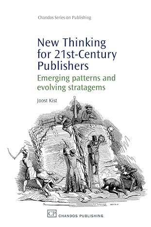 new thinking for 21st century publishers emerging patterns and evolving stratagems 1st edition joost kist