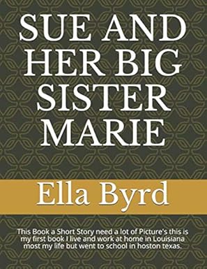sue and her big sister marie this book a short story need a lot of pictures this is my first book i live and