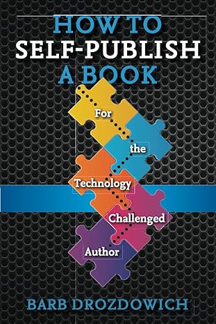 how to self publish a book for the technology challenged author 1st edition barb drozdowich 1717478255,