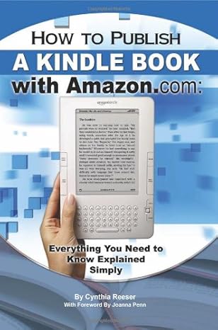 how to publish a kindle book with amazon com everything you need to know explained simply 1st edition cynthia