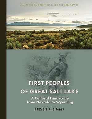 first peoples of great salt lake a cultural landscape from nevada to wyoming 1st edition steven r simms